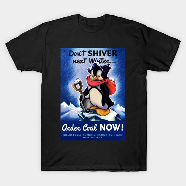 Restored Don't Shiver Next Winter! WWII Poster with Penguin Holding A Shovel T-Shirt by vintageposterco